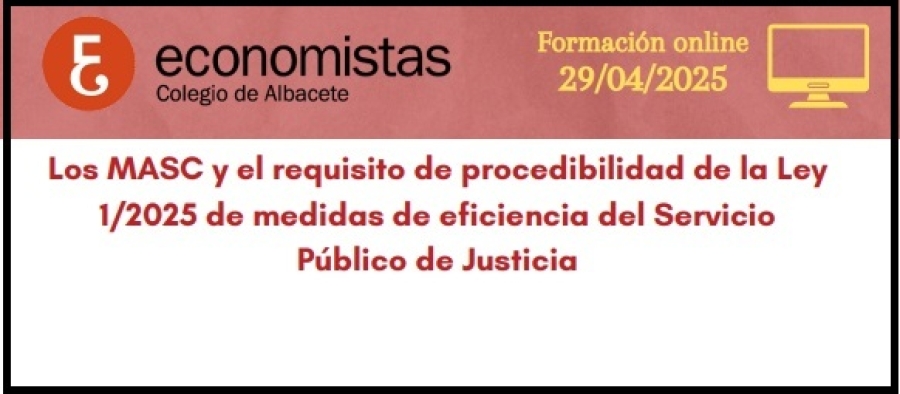 29/04/2025 1ª sesión: LOS M.A.S.C. Y EL REQUISITO DE PROCEDIBILIDAD SEGUN LA LEY 1/2025